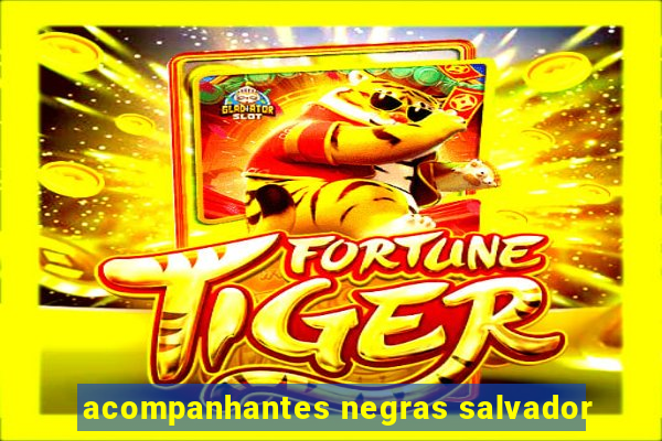 acompanhantes negras salvador